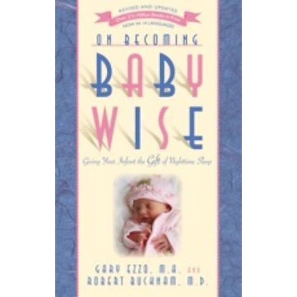 On Becoming Babywise : Giving Your Infant the Gift of Nighttime Sleep by Gary...
